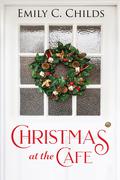 Christmas at the Café (Silver Creek Christmas #2) by Emily Childs
