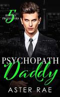 Psychopath Daddy (Russian Protectors #5) by Aster Rae