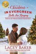 Bells are Ringing (Christmas In Evergreen #4) by Lacey Baker