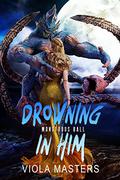 Drowning in Him (The Monstrous Ball #2) by Viola Masters