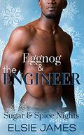 Eggnog and the Engineer (Sugar & Spice Nights #1) by Elsie James