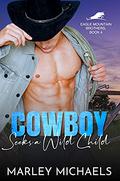 Cowboy Seeks a Wild Child (Eagle Mountain Brothers #4) by Marley Michaels