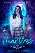 Heartless (Hunter Moon Academy #3) by Simone Leigh Martin