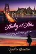 Lucky at Love: Some Guys Just Never Give Up... by Cynthia Hamilton