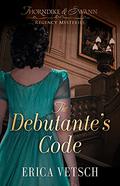 The Debutante's Code (Thorndike & Swann Regency Mysteries #1) by Erica Vetsch