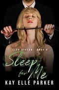 Sleep for Me by Kay Elle Parker