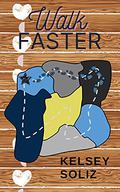 Walk Faster by Kelsey Soliz