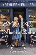 Much Ado About a Latte (Maple Falls #2) by Kathleen Fuller