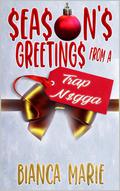 Season's Greetings From A Trap N$gga: A Christmas Novella by Bianca Marie