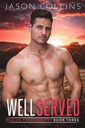 Well Served (Rescue Farm #3) by Jason Collins