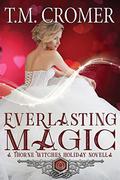 Everlasting Magic: A Thorne Witches Holiday Novella  (The Thorne Witches) by T.M. Cromer