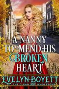 A Nanny To Mend His Broken Heart: A Western Historical Romance Book by Evelyn Boyett