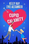Cupid Calamity (Evie and Kelly's Holiday Disasters #1) by Evie Alexander