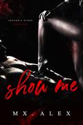 Show Me by Mx. Alex