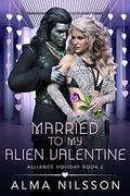 Married to My Alien Valentine (Alliance Holiday #2) by Alma Nilsson