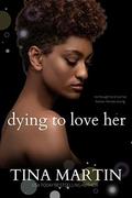 Dying To Love Her by Tina Martin
