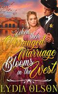 When their Arranged Marriage Blooms in the West: A Western Historical Romance Book by Lydia Olson