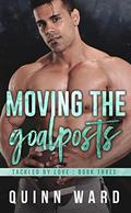 Moving the Goalposts (Tackled by Love #3) by Quinn Ward