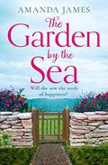 The Garden by the Sea: Escape to Cornwall with the brand new most uplifting novel of 2022! (Cornish Escapes #2) by Amanda James