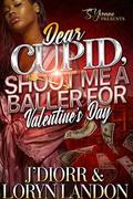 Dear Cupid, Shoot Me A Baller For Valentine's Day by Loryn Landon
