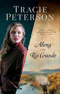 Along the Rio Grande (Love on the Santa Fe #1) by Tracie Peterson