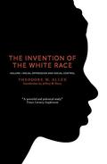 The Invention of the White Race: Racial Oppression and Social Control, Volume 1 by Theodore W. Allen