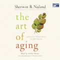 The Art of Aging: A Doctor's Prescription for Well-Being by Sherwin B. Nuland