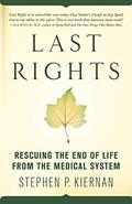 Last Rights: Rescuing the End of Life from the Medical System by Stephen P. Kiernan