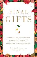 Final Gifts: Understanding the Special Awareness, Needs, and Communications of the Dying by Maggie Callanan, Patricia Kelley