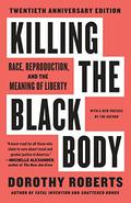 Killing the Black Body: Race, Reproduction, and the Meaning of Liberty by Dorothy Roberts