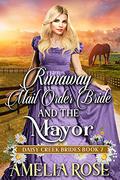 Runaway Mail-Order Bride and the Mayor by Amelia Rose