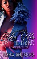 Take Me by the Hand: The Moods of Love by Tisha Andrews