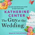 The Guy at The Wedding by Katherine Center
