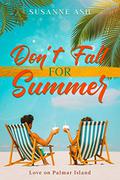Don't Fall for Summer (Love on Palmar Island #1) by Susanne Ash