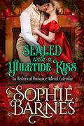 Sealed with a Yuletide Kiss: An Historical Christmas Advent Calendar by Sophie Barnes