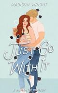 Just Go With It (Just Us #1) by Madison Wright