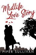 Midlife Love Story: A Later in Life Grumpy Romance by Piper Sullivan