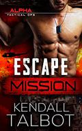 Escape Mission (Alpha Tactical Ops #1) by Kendall Talbot