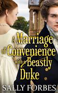 A Marriage of Convenience with a Beastly Duke by Sally Forbes