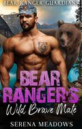 Bear Ranger's Wild Brave Mate: by Serena Meadows