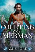 Courting the Merman (Cursed Mermen #4) by Aramis Jordan