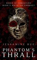 Phantom's Thrall (Racy Retellings You Never Knew You Wanted #1) by Jessamine Rue