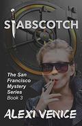 Stabscotch: The San Francisco Mystery Series, Book 3 (The San Francisco Mystery #3) by Alexi Venice