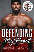 Defending My Heart (SEAL Team Romeo #1) by Barbra Campbell