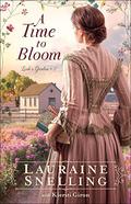 A Time to Bloom (Leah's Garden #2) by Lauraine Snelling