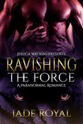 Ravishing the Force by Jade Royal