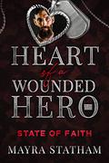 State of Faith: Heart of a Wounded Hero by Mayra Statham