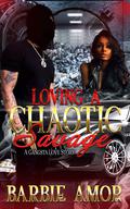 Loving A Chaotic Savage : A Gangsta Love Story by Barbie Scott