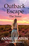 Outback Escape: The Sister (The Augathella Girls #3) by Annie Seaton