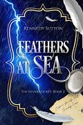 Feathers at Sea (The Silver Locket #2) by Kennedy Sutton
